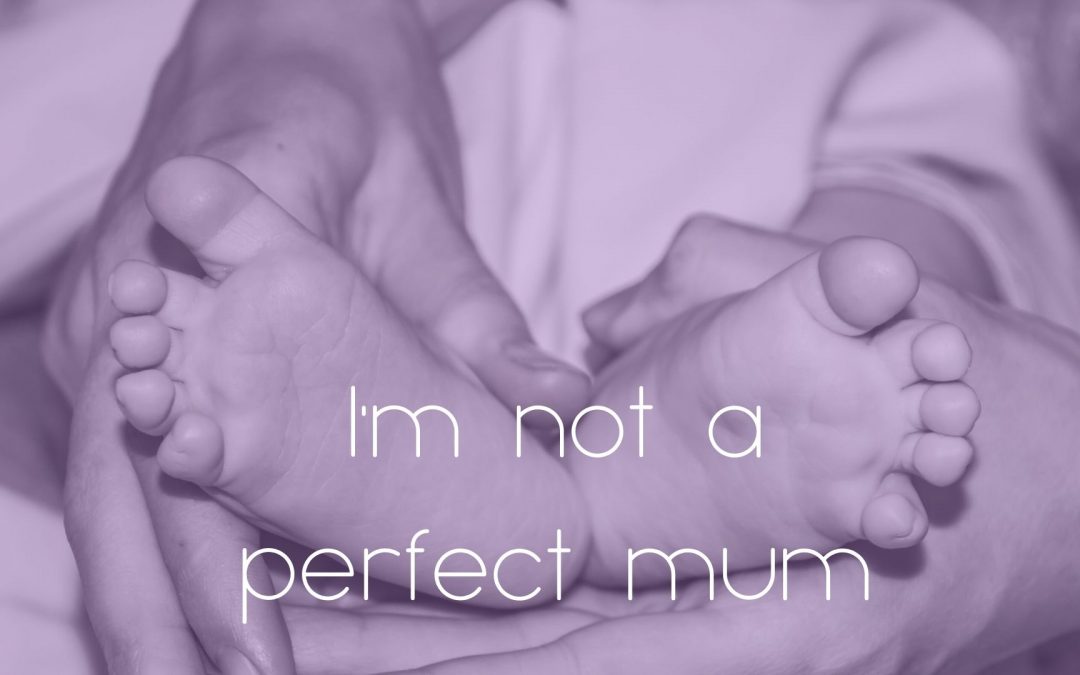 I’m not a perfect Mum