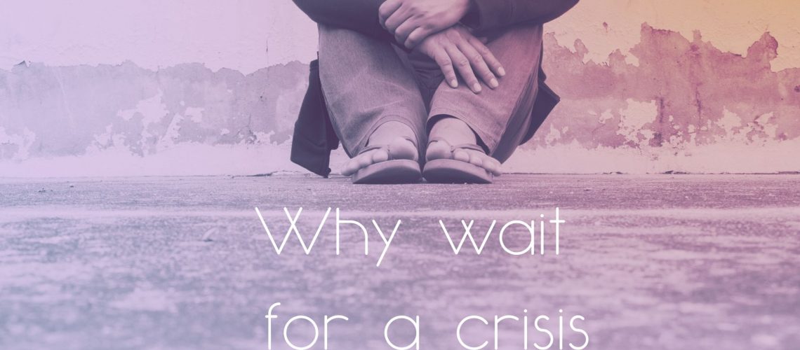Why wait for a crisis?
